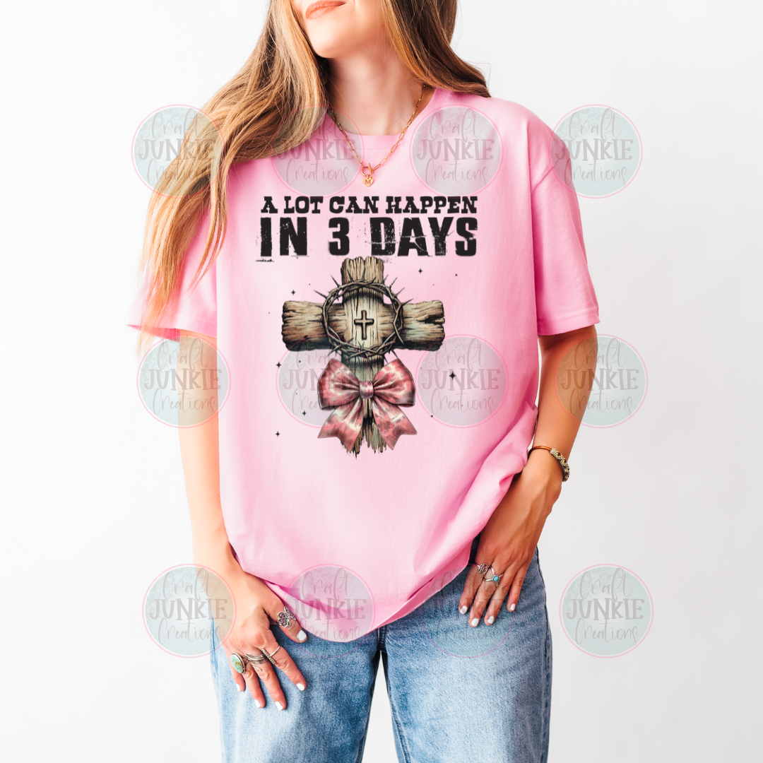 A lot can happen in 3 days Tee
