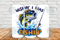 Wishin I was fishin 20 oz Tumbler