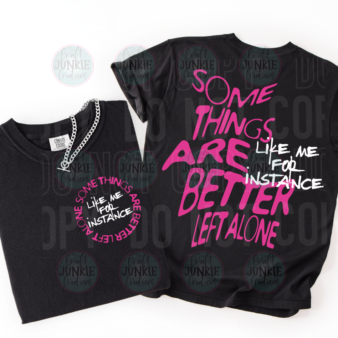 Some things are better left alone like me Tee