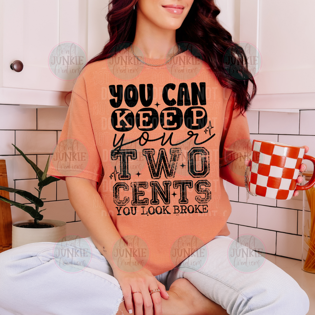 Keep your two cents you look broke Tee