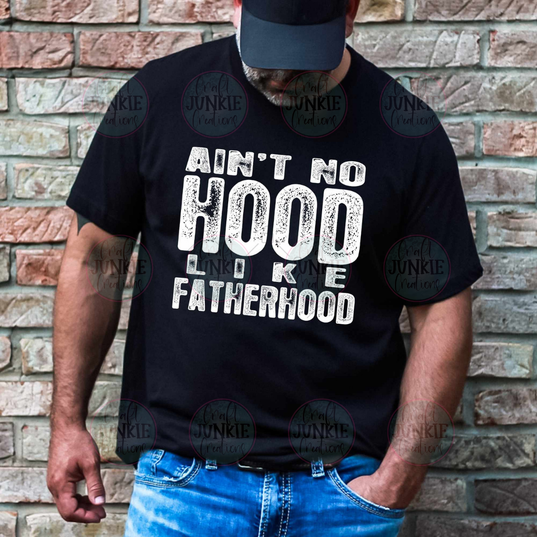 Ain't no hood like Fatherhood Tee