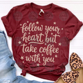 Follow your heart but take coffee with you Tee