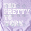 Too pretty to work Tee