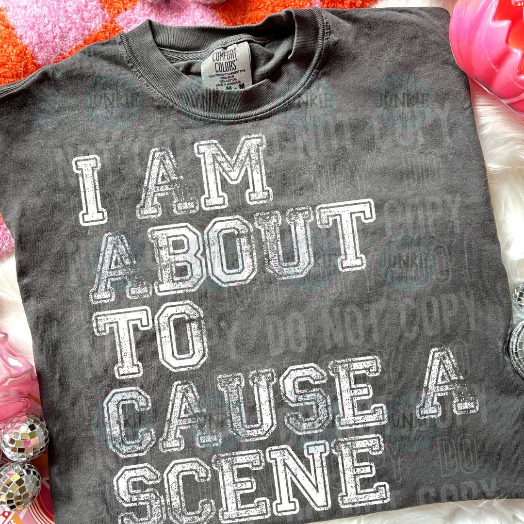 I am about to cause a scene Tee