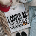 I could be meaner Tee