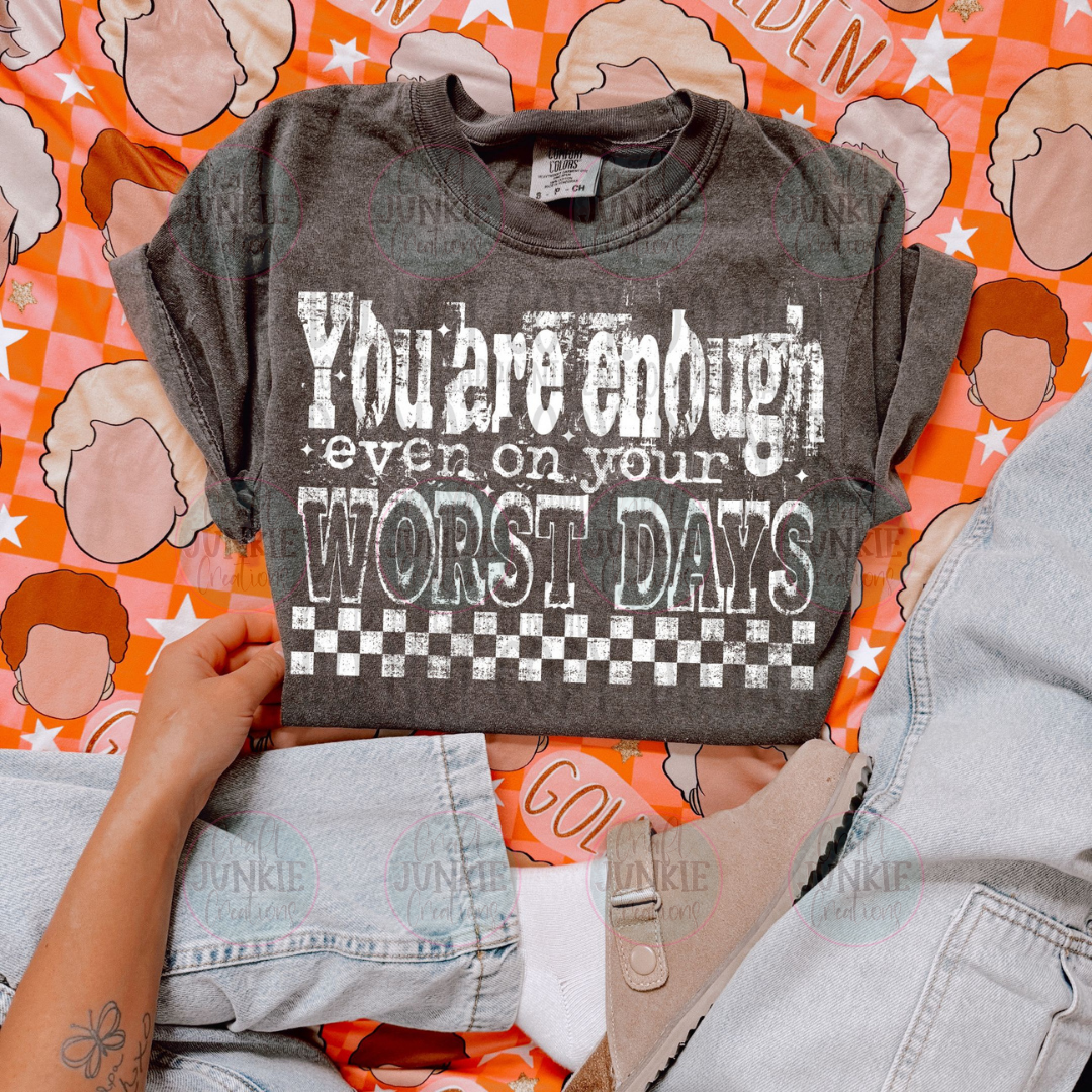You are enough even on your worst days Tee